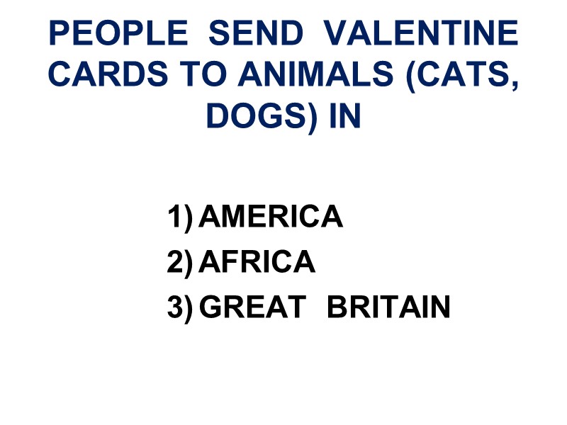 PEOPLE  SEND  VALENTINE CARDS TO ANIMALS (CATS, DOGS) IN AMERICA AFRICA GREAT